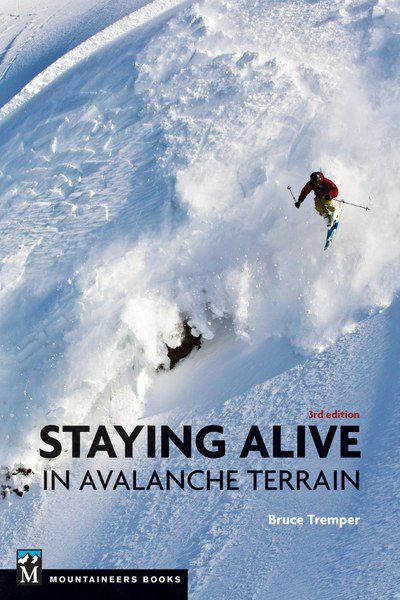 Staying Alive in Avalanche Terrain, 3rd Edition by Bruce Temper